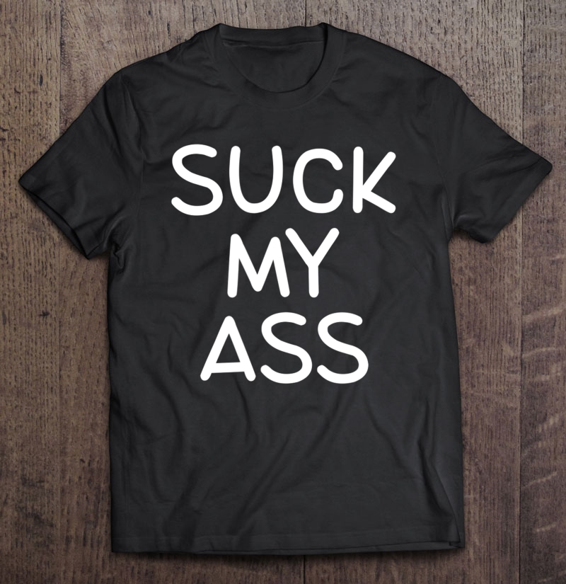 Funny, Suck My Ass, Joke Sarcastic Family Shirt