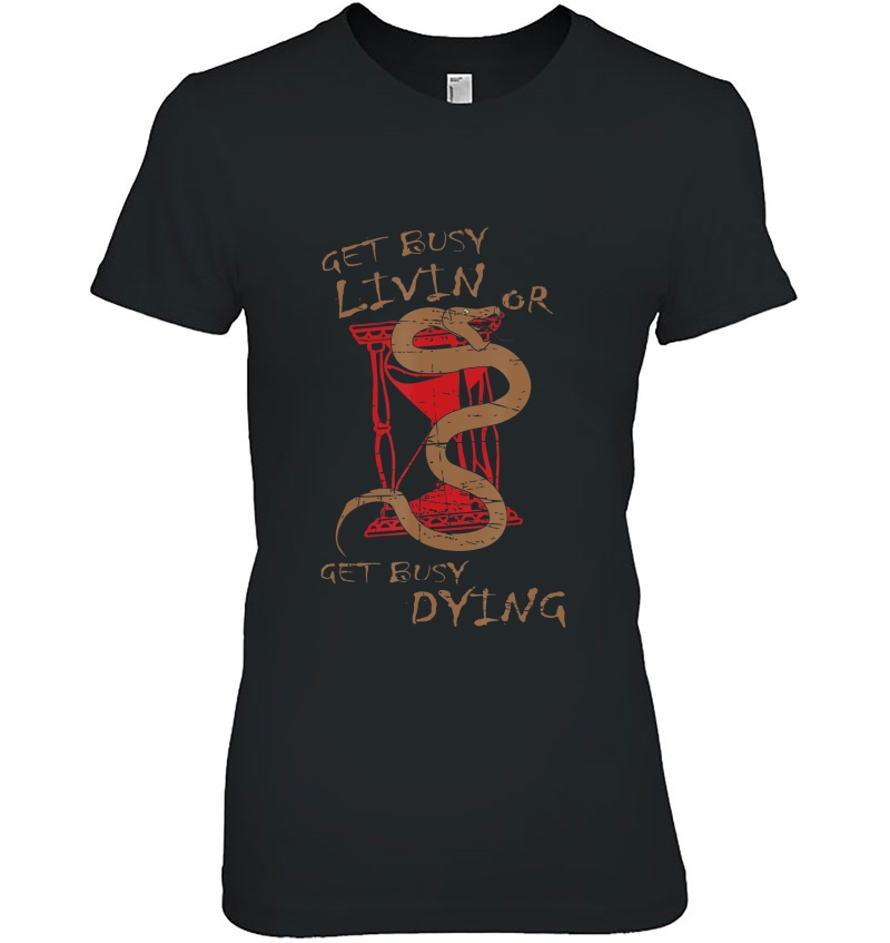 Get Busy Living Or Get Busy Dying Snake Shirt Hoodie