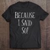 Ggt Because I Said So Mom Grandma Quote Tee