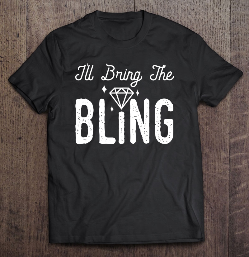 Girls Night I'll Bring The Bling Funny Matching Party Shirt