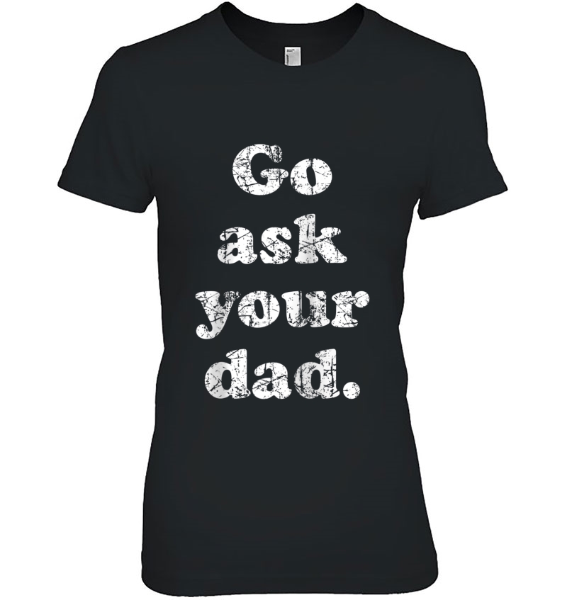 Go Ask Your Dad Tee, Mom Is Funny Raglan Baseball Tee Hoodie