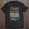 Homeschool Teacher Funny Gift Appreciation Tee