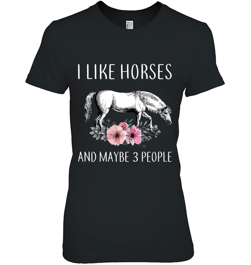 Horse I Like Horse And Maybe 3 People Funny Horse Lover Hoodie