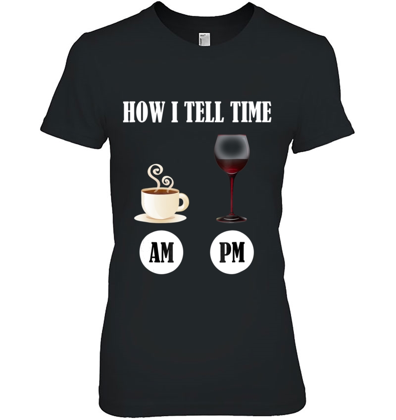 How I Tell Time - Coffee And Wine Shirt Hoodie