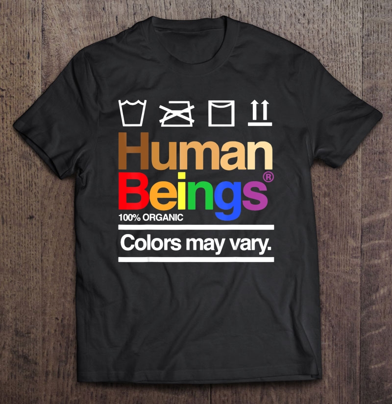 Human Being 100 Organic Colors May Vary Gay Lgbt Shirt