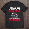 I Ask God To Make Me Better Woman He Sent Me My Husband Tee