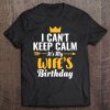 I Cant Keep Calm Its My Wife's Birthday Tee