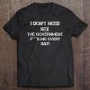 I Don't Need Sex The Government Fs Me Everyday Adult Tee