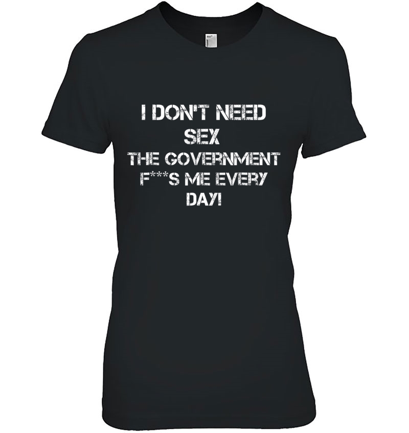 I Don't Need Sex The Government Fs Me Everyday Adult Hoodie