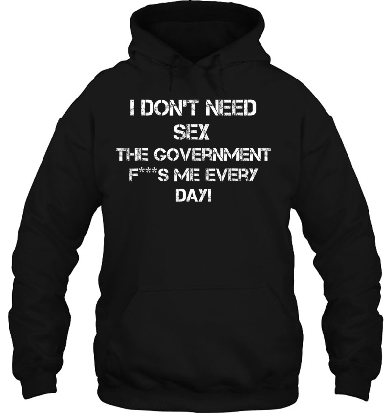 I Don't Need Sex The Government Fs Me Everyday Adult Mugs