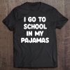 I Go To School In My Pajamas Online & Homeschooling Teacher Tee