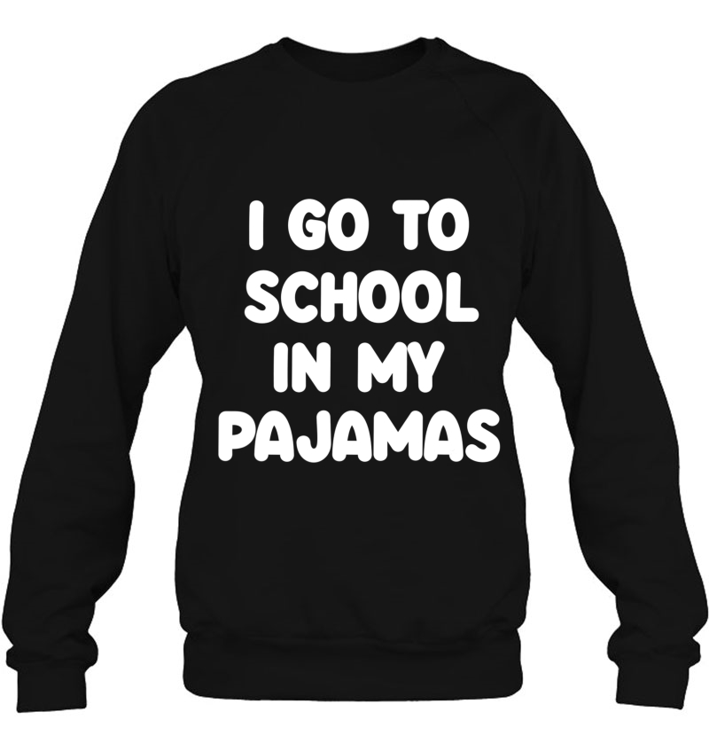 I Go To School In My Pajamas Online & Homeschooling Teacher Sweatshirt