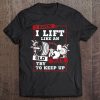 I Know I Lift Like An Old Man Try To Keep Up Tank Top Tee