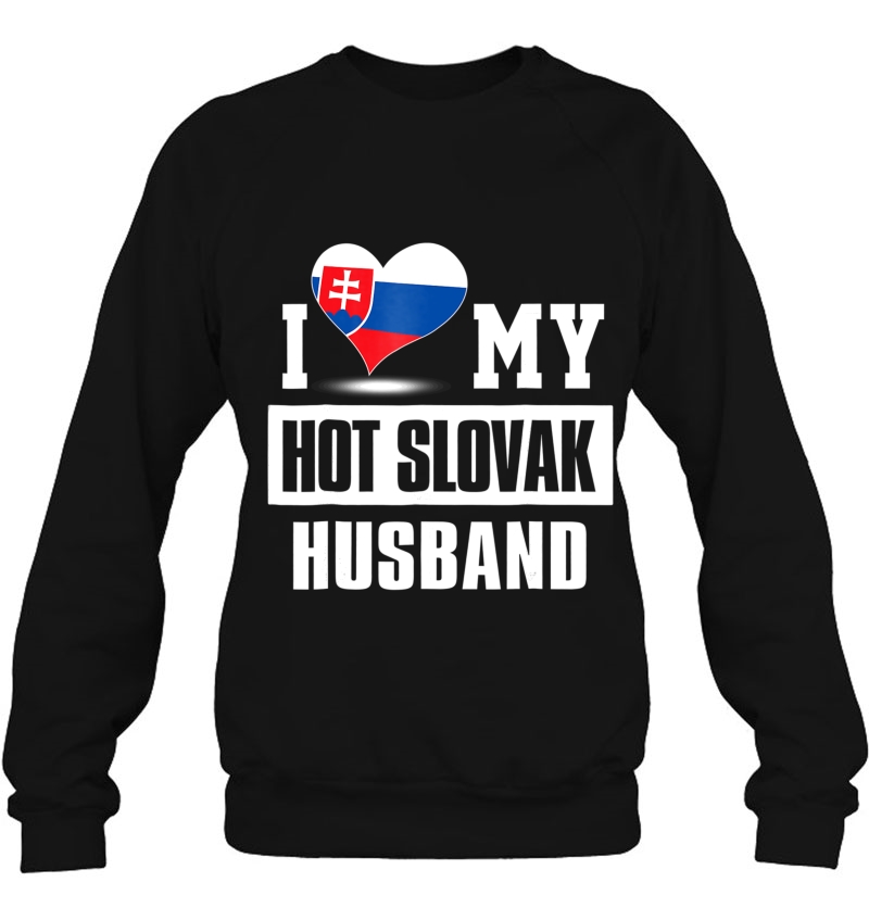 I Love My Hot Slovak Husband Tshirt Slovakia Sweatshirt