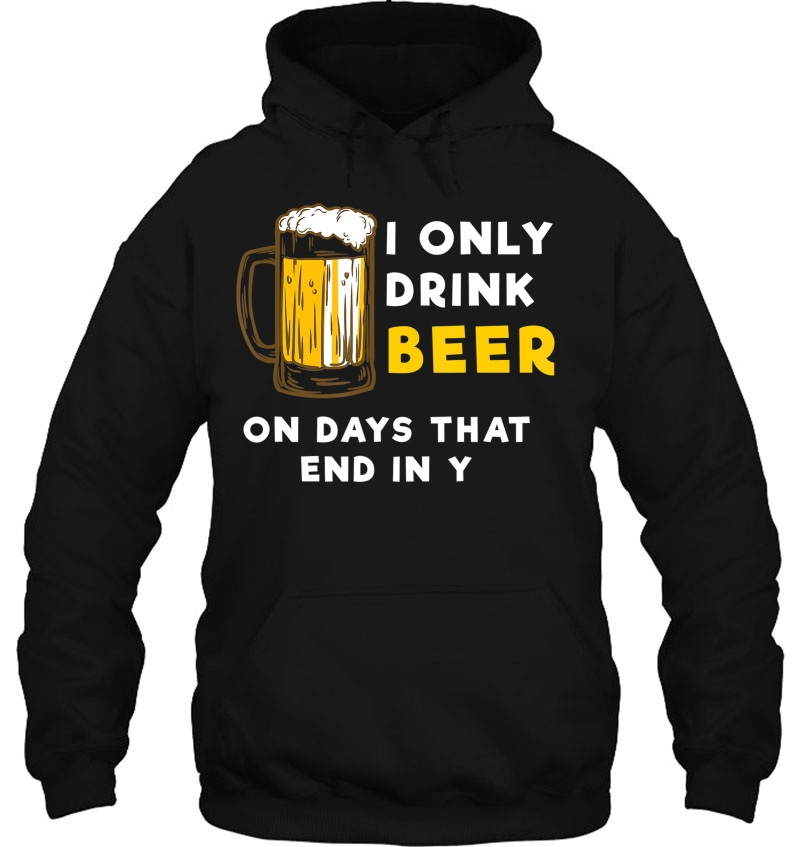 I Only Drink Beer On Days That End In Y - Funny Beer Mugs