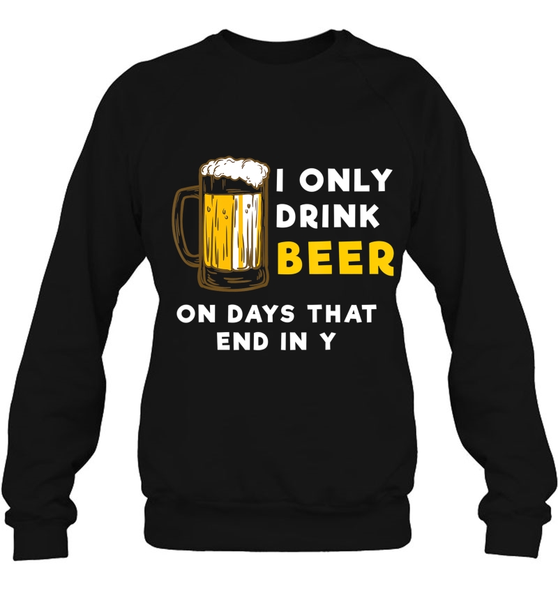 I Only Drink Beer On Days That End In Y - Funny Beer Mugs