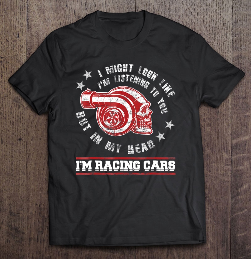 I Race Cars Funny Racecar Driver Drag Racing Gift Shirt