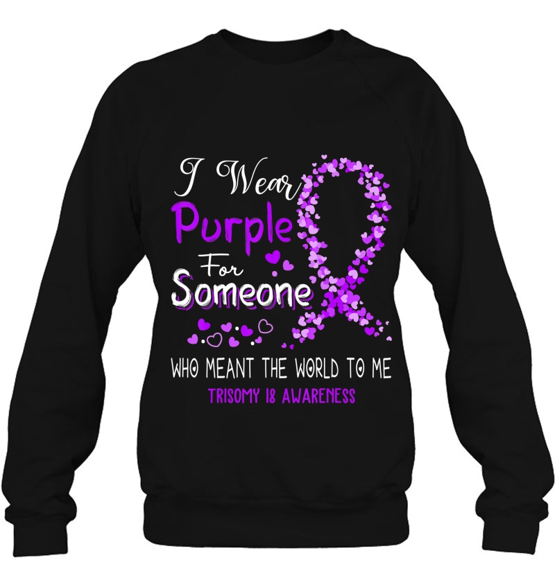 I Wear Purple For Someone Trisomy 18 Awareness Sweatshirt