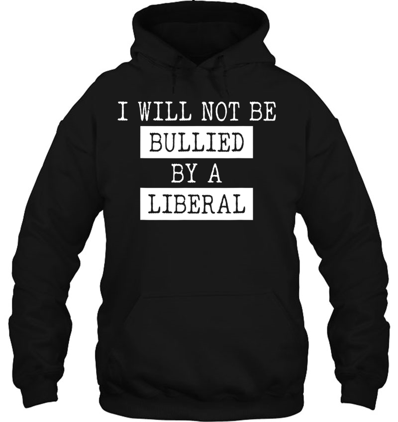 I Will Not Be Bullied By A Liberal - Conservative Gift Mugs