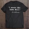 I Wrote The Damn Bill - Bernie Sanders Tee