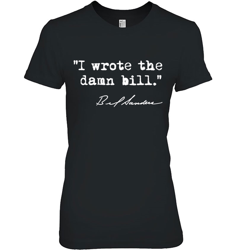 I Wrote The Damn Bill - Bernie Sanders Ladies Tee
