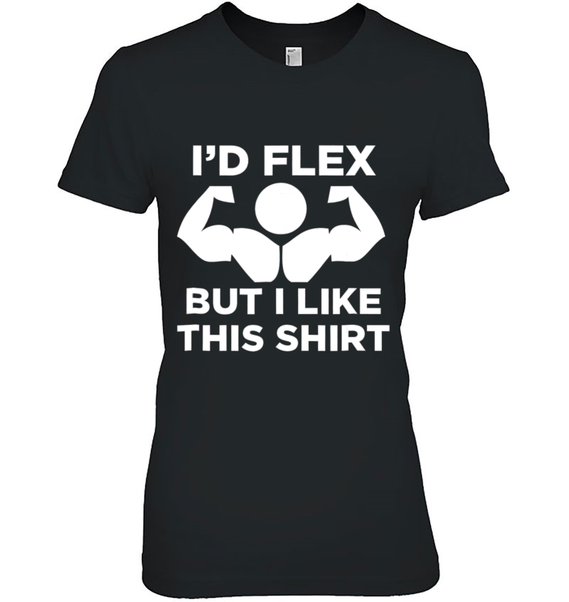 I'd Flex But I Like This Shirt Funny Workout Hoodie