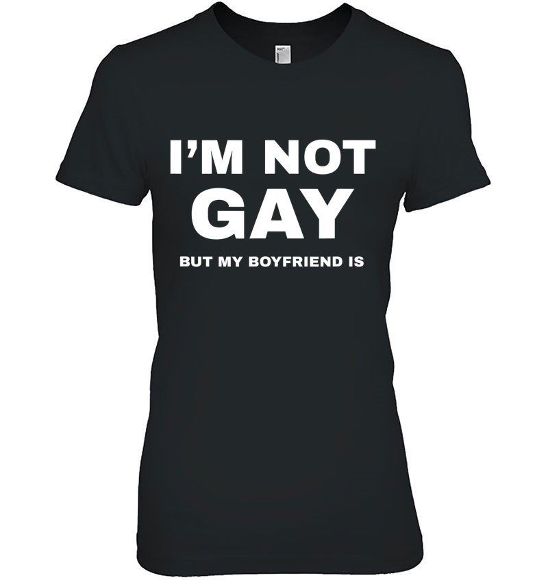 I'm Not Gay But My Boyfriend Is Shirt Funny Lgbt Pride Tee Hoodie