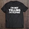 I'm Not Yelling I'm Filipino Tee