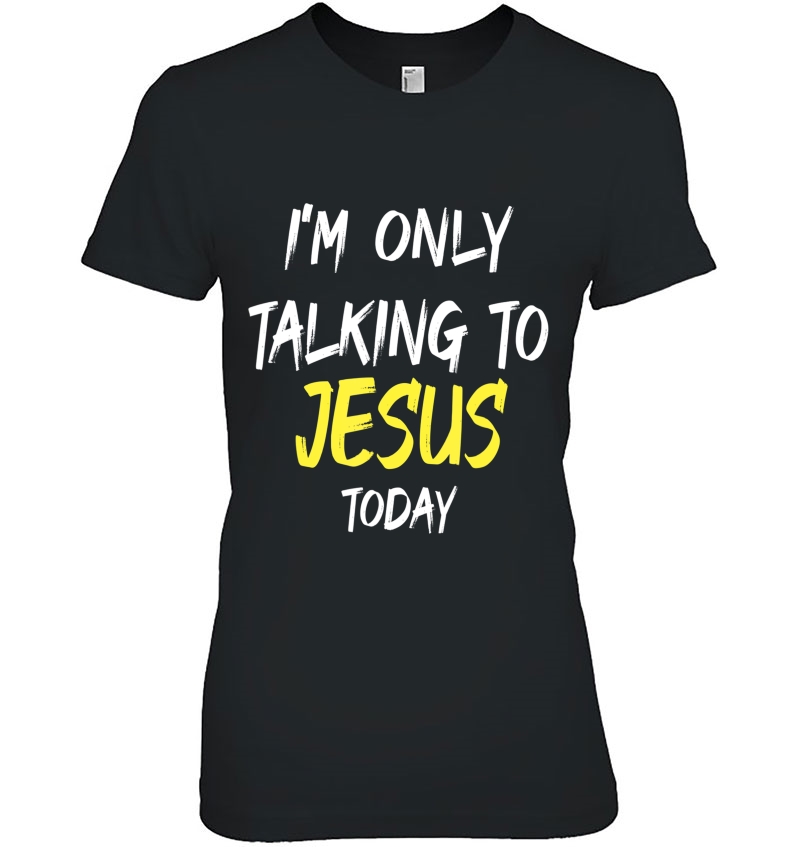 I'm Only Talking To Jesus Today Funny Hoodie