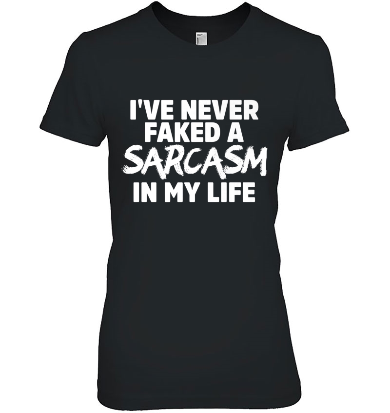 I've Never Faked A Sarcasm In My Life Hoodie