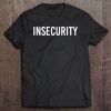 Insecurity Shirt Funny Security Guard Officer Gift Idea Tee