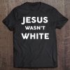 Jesus Wasn't White Tee Shirt Funny Religious Tank Top Tee