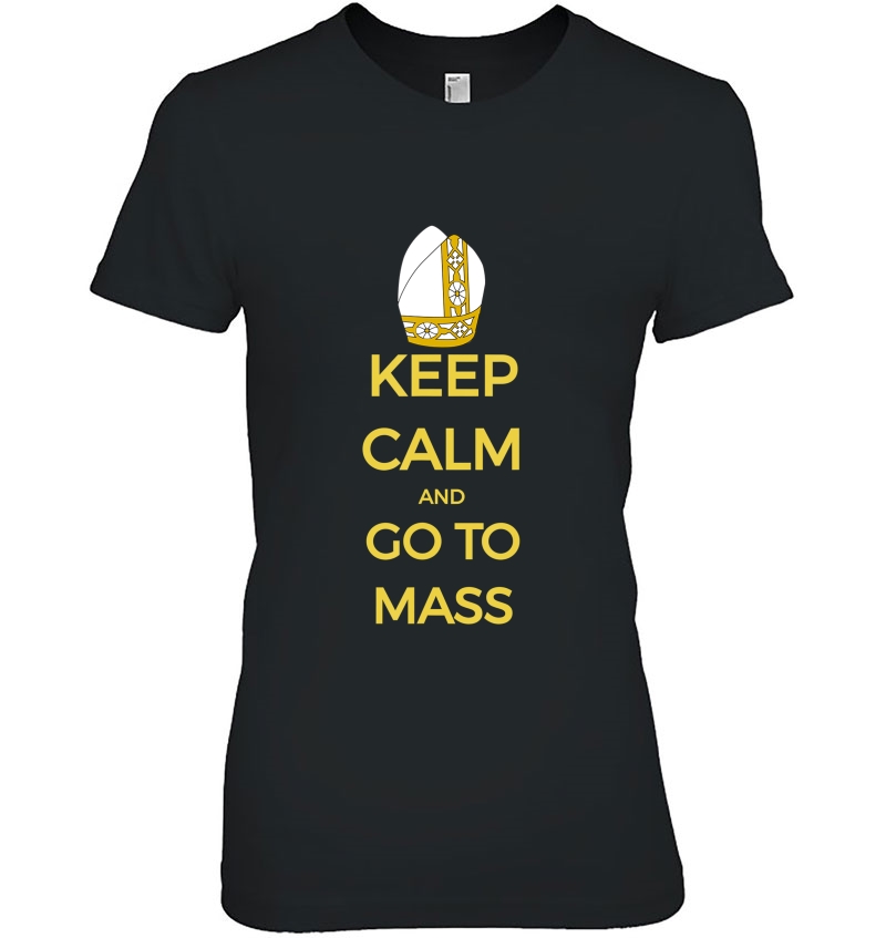 Keep Calm And Go To Mass Catholic Tee Church Liturgy Hoodie