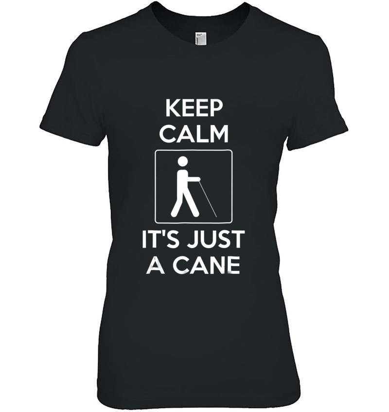 Keep Calm It's Just A Cane Tshirt Hoodie