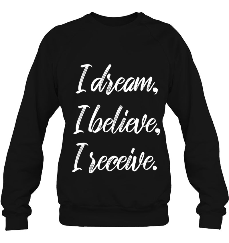 Law Of Attraction Spiritual Dream Believe Receive Sweatshirt
