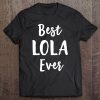 Lola Mothers Day Gift For Lola Best Ever Tee