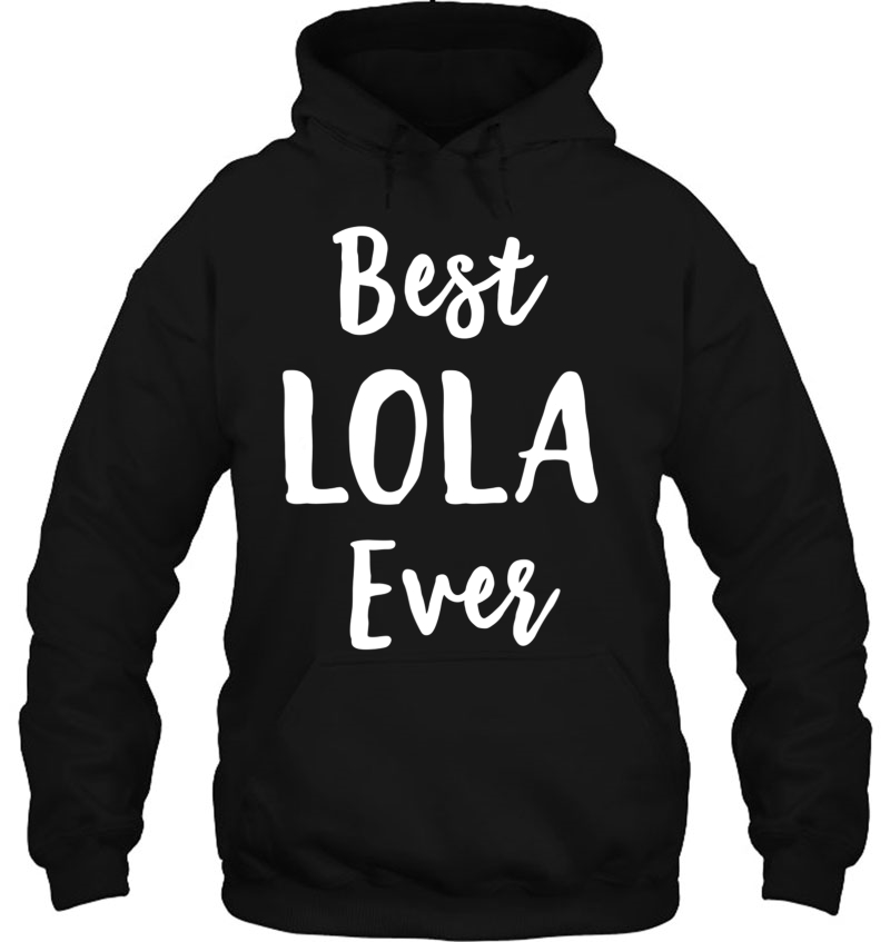 Lola Mothers Day Gift For Lola Best Ever Hoodie