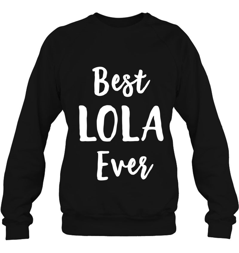 Lola Mothers Day Gift For Lola Best Ever Sweatshirt