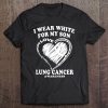 Lung Cancer Awareness - I Wear White For My Son Tee