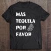 Mas Tequila Por Favor Party Alcohol Liquor Beach Pool Travel Tee