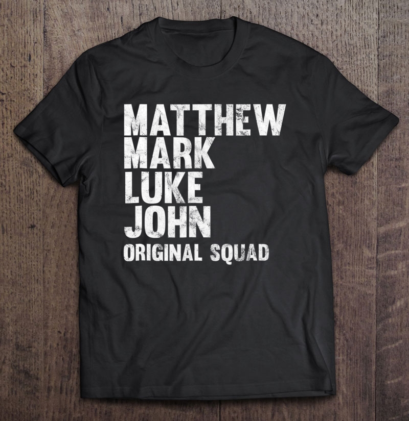 Matthew Mark Luke John Original Squad Disciples Shirt