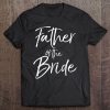 Mens Matching Bridal Party Gifts For Family Father Of The Bride Premium Tee