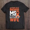 Multiple Sclerosis Ms Awareness Badass Warrior Wife Tee