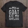 My Goat Ate My Homework Funny Animal Lover Gift Tee