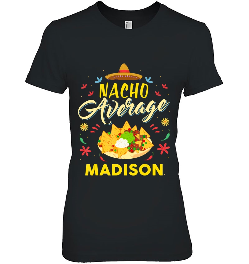 Nacho Average Madison Name Shirt Hoodie