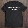 No Mames Wey Funny Mexican Slang Word Spanish Joke Gift Idea Tee