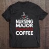 Nurses Day 2018 Gifts Nursing Major Fueled By Coffee Tee