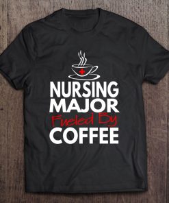 Nurses Day 2018 Gifts Nursing Major Fueled By Coffee Tee