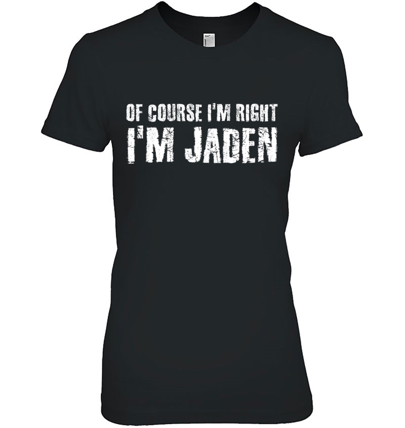 Of Course I'm Right I'm Jaden Funny Personalized Name Gift Hoodie