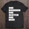 One Bourbon One Scotch One Beer Shirt Tee